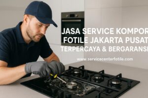 Jasa Service Kompor Fotile Jakarta Pusat Terpercaya & Bergaransi