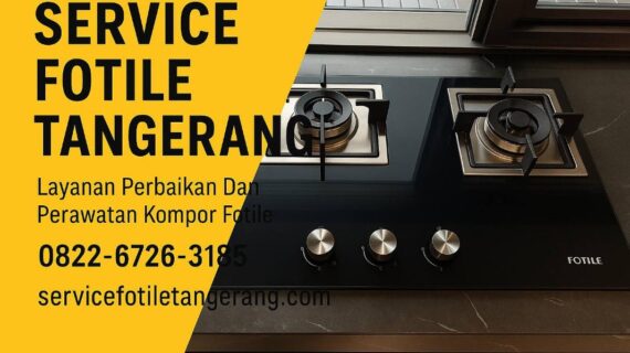 Service Center Fotile Tangerang – Perbaikan Kompor dengan Suku Cadang Asli
